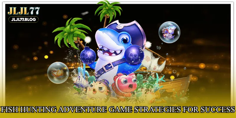Fish hunting adventure game strategies for success