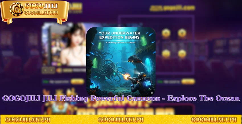 GOGOJILI JILI Fishing Powerful Cannons - Explore The Ocean