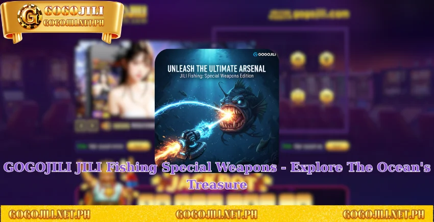 GOGOJILI JILI Fishing Special Weapons - Explore The Ocean's Treasure