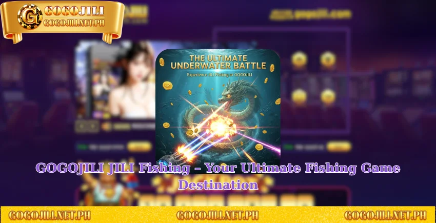 GOGOJILI JILI Fishing – Your Ultimate Fishing Game Destination
