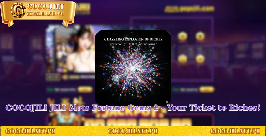 GOGOJILI JILI Slots Fortune Gems 2 - Your Ticket to Riches!