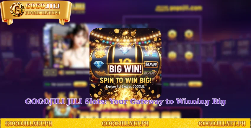 GOGOJILI JILI Slots: Your Gateway to Winning Big