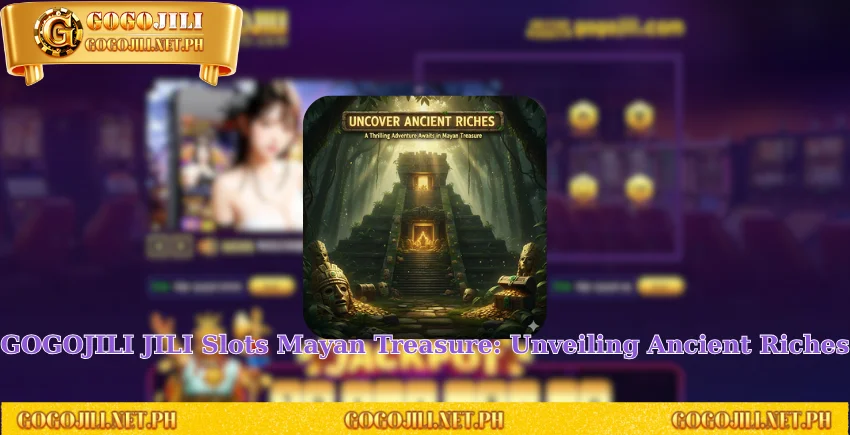 GOGOJILI JILI Slots Mayan Treasure: Unveiling Ancient Riches