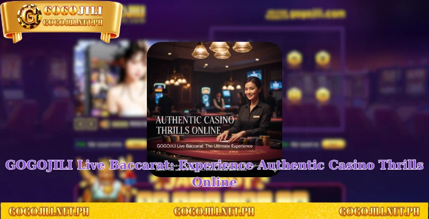 GOGOJILI Live Baccarat: Experience Authentic Casino Thrills Online