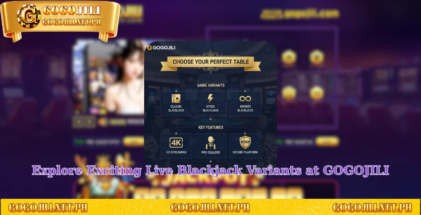 Explore Exciting Live Blackjack Variants at GOGOJILI