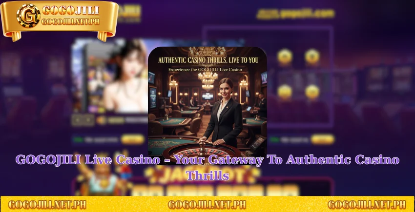 GOGOJILI Live Casino – Your Gateway To Authentic Casino Thrills