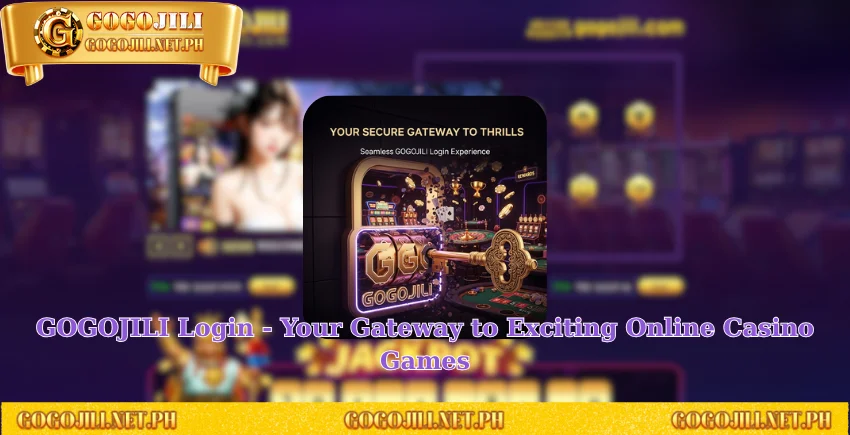 GOGOJILI Login - Your Gateway to Exciting Online Casino Games