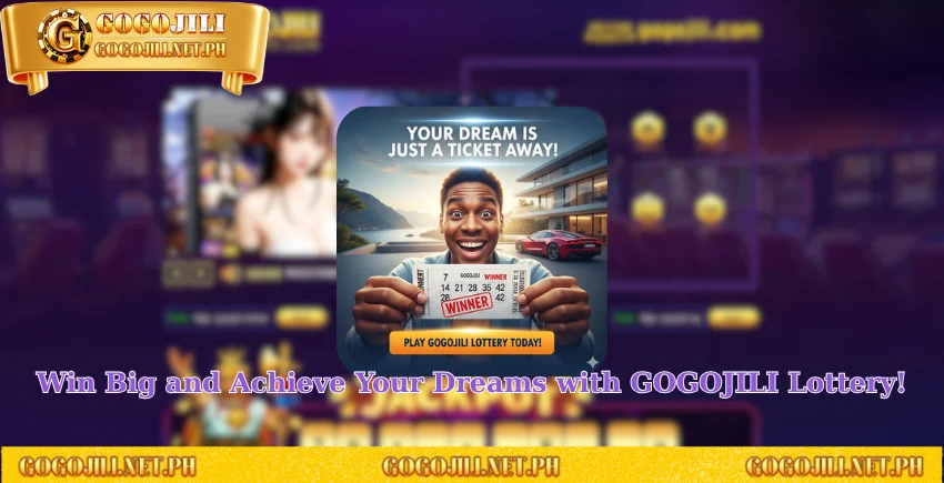 Win Big and Achieve Your Dreams with GOGOJILI Lottery!