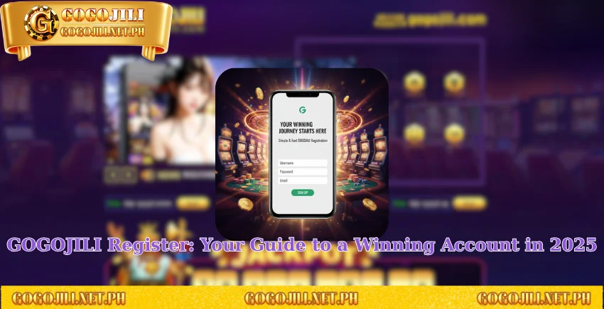 GOGOJILI Register: Your Guide to a Winning Account in 2025