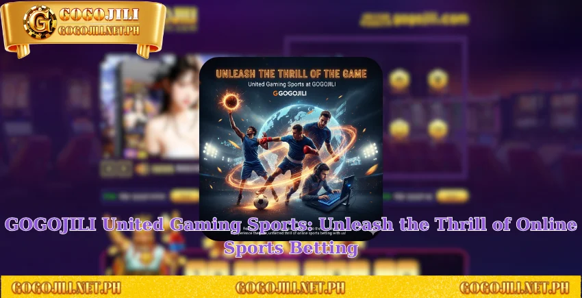 GOGOJILI United Gaming Sports: Unleash the Thrill of Online Sports Betting