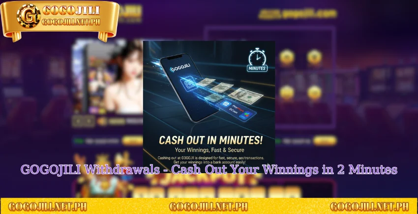 GOGOJILI Withdrawals - Cash Out Your Winnings in 2 Minutes