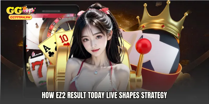 How EZ2 result today live Shapes Strategy