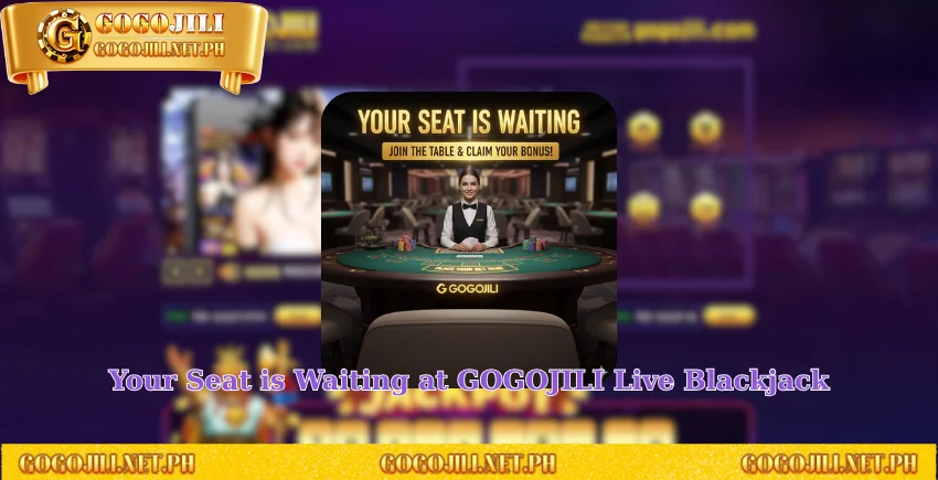 Your Seat is Waiting at GOGOJILI Live Blackjack