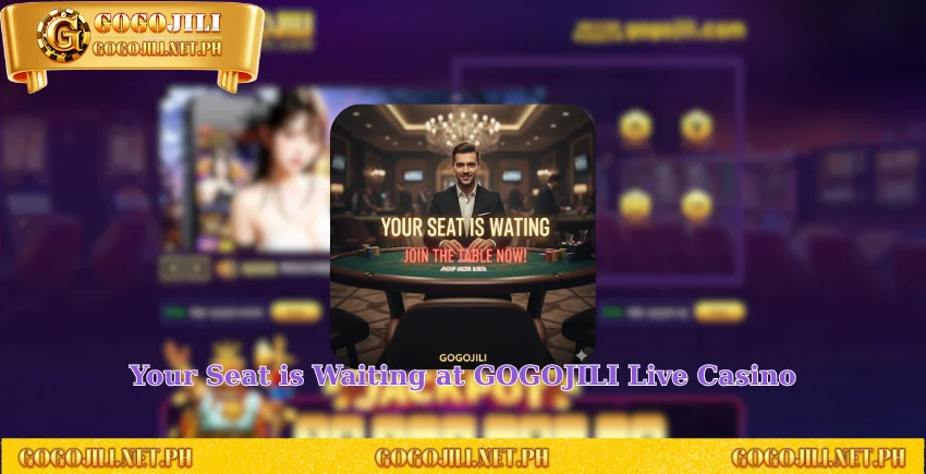 Your Seat is Waiting at GOGOJILI Live Casino