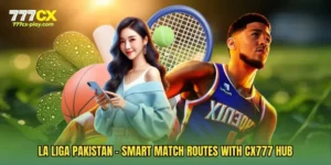 La Liga Pakistan - Smart Match Routes With CX777 Hub