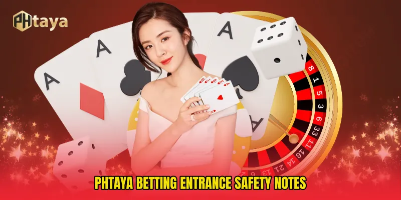 PHTAYA betting entrance Safety Notes