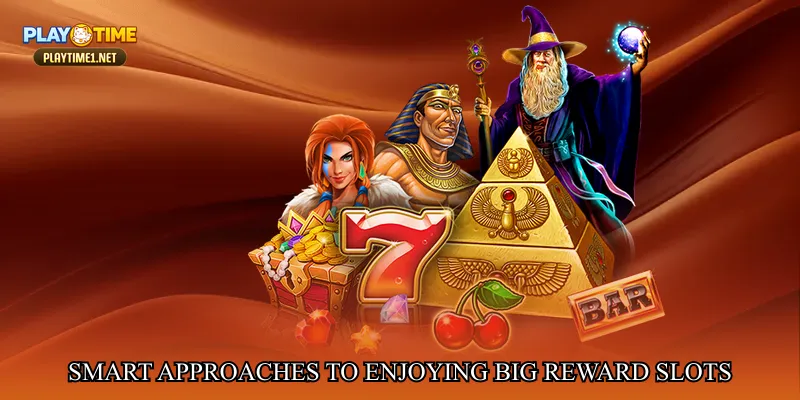 Smart approaches to enjoying big reward slots