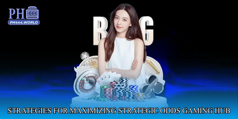 Strategies for Maximizing Strategic Odds Gaming Hub