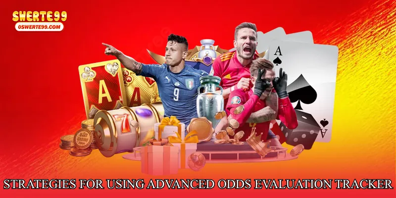 Strategies for Using Advanced Odds Evaluation Tracker Effectively