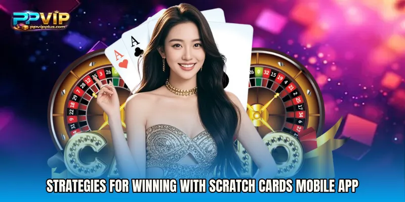 Strategies for winning with Scratch Cards mobile app