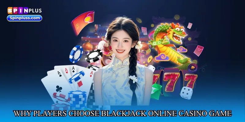 Why Players Choose Blackjack Online Casino Game